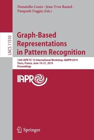 Seller image for Graph-Based Representations in Pattern Recognition: 12th IAPR-TC-15 International Workshop, GbRPR 2019, Tours, France, June 19â"21, 2019, Proceedings (Lecture Notes in Computer Science) [Paperback ] for sale by booksXpress
