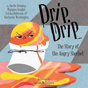 Seller image for Drip, Drip: The Story of the Angry Sherbet (Books by Teens) (Volume 16) by Knight, Marques, Robinson, Ericka, Washington, Dartavius, Delaney, Dache [Paperback ] for sale by booksXpress