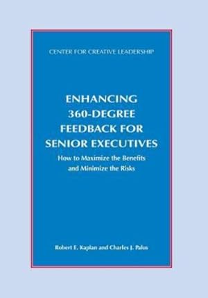 Image du vendeur pour Enhancing 360-Degree Feedback for Senior Executives: How to Maximize the Benefits and Minimize the Risks [Soft Cover ] mis en vente par booksXpress