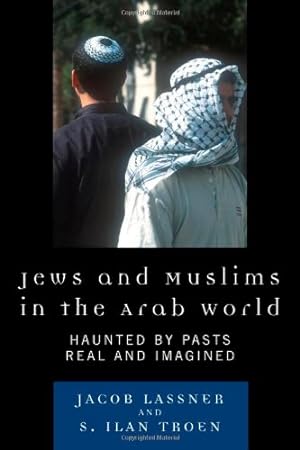 Bild des Verkufers fr Jews and Muslims in the Arab World: Haunted by Pasts Real and Imagined by Jacob Lassner, S. Ilan Troen [Hardcover ] zum Verkauf von booksXpress