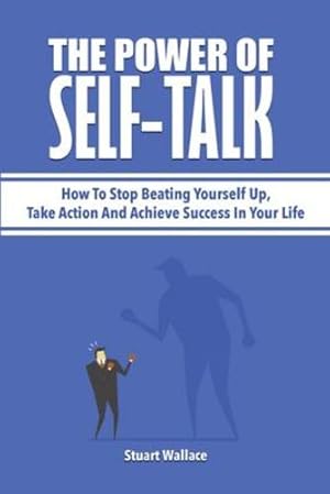 Bild des Verkufers fr The Power Of Self-Talk: How To Stop Beating Yourself Up, Take Action And Achieve Success In Your Life by Wallace, Stuart [Paperback ] zum Verkauf von booksXpress