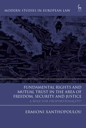 Seller image for Fundamental Rights and Mutual Trust in the Area of Freedom, Security and Justice: A Role for Proportionality? (Modern Studies in European Law) [Hardcover ] for sale by booksXpress