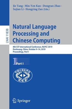 Image du vendeur pour Natural Language Processing and Chinese Computing: 8th CCF International Conference, NLPCC 2019, Dunhuang, China, October 9â  14, 2019, Proceedings, Part I (Lecture Notes in Computer Science) [Paperback ] mis en vente par booksXpress