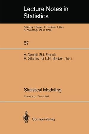 Seller image for Statistical Modelling: Proceedings of GLIM 89 and the 4th International Workshop on Statistical Modelling held in Trento, Italy, July 1721, 1989 (Lecture Notes in Statistics) (v. 57) [Paperback ] for sale by booksXpress