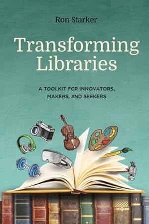 Immagine del venditore per Transforming Libraries: A Toolkit for Innovators, Makers, and Seekers [Soft Cover ] venduto da booksXpress