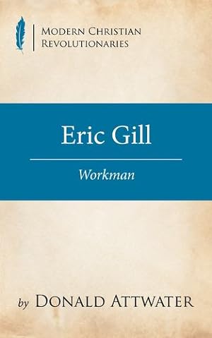 Image du vendeur pour Eric Gill (Modern Christian Revolutionaries) by Attwater, Donald [Paperback ] mis en vente par booksXpress