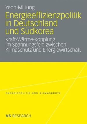 Seller image for Energieeffizienzpolitik in Deutschland und Südkorea: Kraft-Wärme-Kopplung im Spannungsfeld zwischen Klimaschutz und Energiewirtschaft (Energiepolitik . and Climate Protection) (German Edition) by Jung, Yeon-Mi [Paperback ] for sale by booksXpress