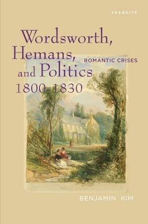 Immagine del venditore per Wordsworth, Hemans, and Politics, 18001830: Romantic Crises (Transits: Literature, Thought & Culture, 16501850) [Hardcover ] venduto da booksXpress