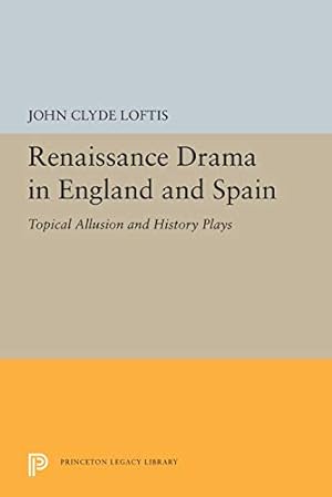Seller image for Renaissance Drama in England and Spain: Topical Allusion and History Plays (Princeton Legacy Library) by Loftis, John Clyde [Paperback ] for sale by booksXpress