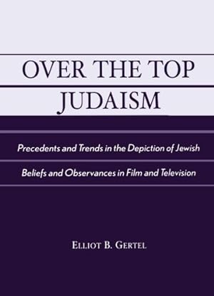 Immagine del venditore per Over the Top Judaism: Precedents and Trends in the Depiction of Jewish Beliefs and Observances in Film and Television by Gertel, Elliot B. [Paperback ] venduto da booksXpress