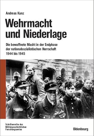 Seller image for Wehrmacht Und Niederlage: Die Bewaffnete Macht in Der Endphase Der Nationalsozialistischen Herrschaft 1944 Bis 1945 (Beiträge Zur Militärgeschichte) (German Edition) (Beitrage Zur Militargeschichte) by Kunz, Andreas [Paperback ] for sale by booksXpress