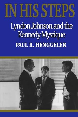 Bild des Verkufers fr In His Steps: Lyndon Johnson and the Kennedy Mystique [Soft Cover ] zum Verkauf von booksXpress