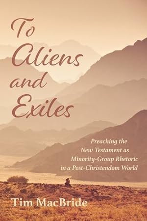 Bild des Verkufers fr To Aliens and Exiles: Preaching the New Testament as Minority-Group Rhetoric in a Post-Christendom World [Soft Cover ] zum Verkauf von booksXpress