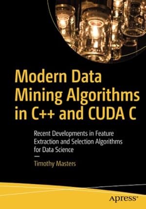 Bild des Verkufers fr Modern Data Mining Algorithms in C++ and CUDA C: Recent Developments in Feature Extraction and Selection Algorithms for Data Science by Masters, Timothy [Paperback ] zum Verkauf von booksXpress