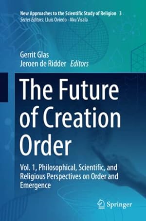 Seller image for The Future of Creation Order: Vol. 1, Philosophical, Scientific, and Religious Perspectives on Order and Emergence (New Approaches to the Scientific Study of Religion) [Paperback ] for sale by booksXpress