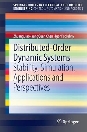 Seller image for Distributed-Order Dynamic Systems: Stability, Simulation, Applications and Perspectives (SpringerBriefs in Electrical and Computer Engineering: Control, Automation and Robotics) by Jiao, Zhuang, Chen, YangQuan, Podlubny, Igor [Paperback ] for sale by booksXpress