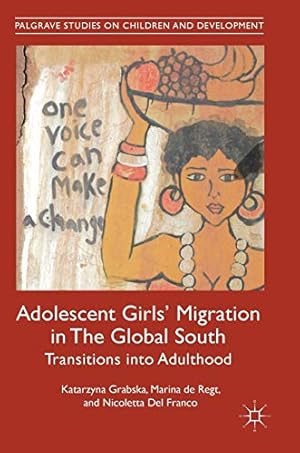 Immagine del venditore per Adolescent Girls' Migration in The Global South: Transitions into Adulthood (Palgrave Studies on Children and Development) by Grabska, Katarzyna, de Regt, Marina, Del Franco, Nicoletta [Hardcover ] venduto da booksXpress