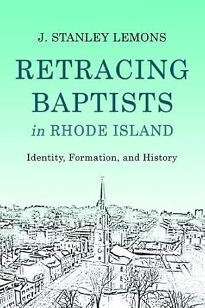 Seller image for Retracing Baptists in Rhode Island: Identity, Formation, and History [Hardcover ] for sale by booksXpress