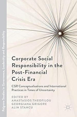Seller image for Corporate Social Responsibility in the Post-Financial Crisis Era: CSR Conceptualisations and International Practices in Times of Uncertainty (Palgrave . in Governance, Leadership and Responsibility) [Hardcover ] for sale by booksXpress