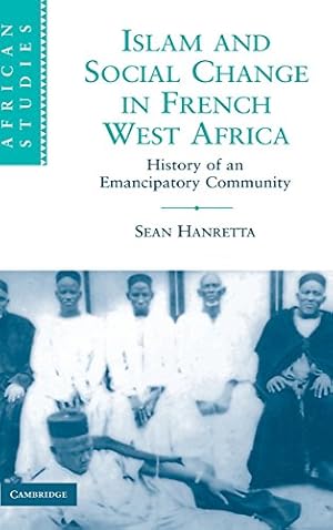 Image du vendeur pour Islam and Social Change in French West Africa: History of an Emancipatory Community (African Studies) by Hanretta, Sean [Hardcover ] mis en vente par booksXpress