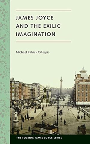 Image du vendeur pour James Joyce and the Exilic Imagination (Florida James Joyce) by Gillespie, Michael Patrick [Hardcover ] mis en vente par booksXpress