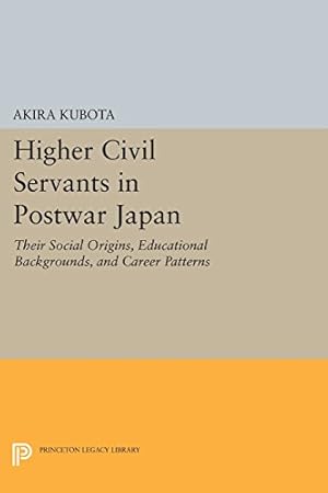 Immagine del venditore per Higher Civil Servants in Postwar Japan: Their Social Origins, Educational Backgrounds, and Career Patterns (Princeton Legacy Library) by Kubota, Akira [Paperback ] venduto da booksXpress