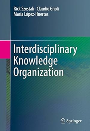 Seller image for Interdisciplinary Knowledge Organization by Szostak, Rick, Gnoli, Claudio, López-Huertas, María [Hardcover ] for sale by booksXpress