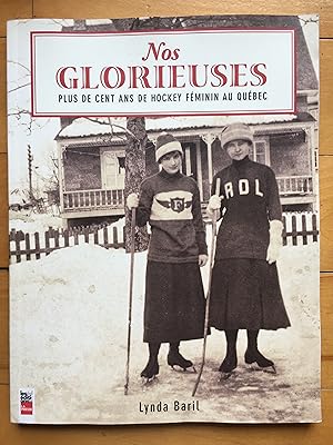 NOS GLORIEUSES: Plus De Cent Ans De Hockey Féminin Au Qué.bec.