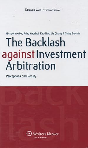 The Backlash against Investment Arbitration_ Perceptions and Reality