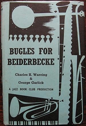 Seller image for Bugles for Beiderbecke by Charles H. Wareing and George Garlick. 1960 for sale by Vintagestan Books