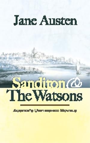Image du vendeur pour Sanditon & The Watsons : Austen's Unfinished Novels mis en vente par GreatBookPrices