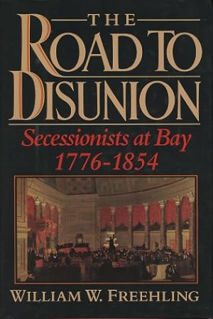 The Road to Disunion: Secessionists at Bay, 1776-1854: Volume I