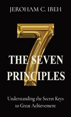 Bild des Verkufers fr The Seven Principles: Understanding the Secret Keys to Great Achievement by Ibeh, Jeroham C [Paperback ] zum Verkauf von booksXpress