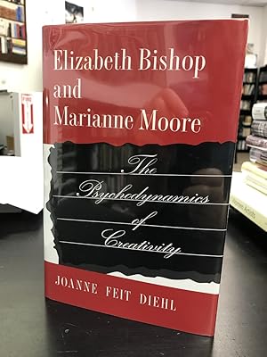 Elizabeth Bishop and Marianne Moore: The Psychodynamics of Creativity