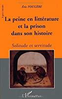 Image du vendeur pour La Peine En Littrature Et La Prison Dans Son Histoire : Solitude Et Servitude mis en vente par RECYCLIVRE