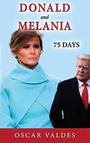 Image du vendeur pour Donald and Melania: 75 Days by Valdes, Mr Oscar Carlos [Paperback ] mis en vente par booksXpress