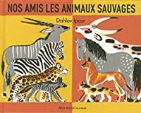 Bild des Verkufers fr Nos Amis Les Animaux Sauvages zum Verkauf von RECYCLIVRE