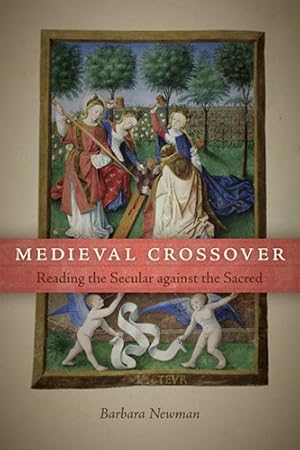Image du vendeur pour Medieval Crossover: Reading the Secular against the Sacred (Conway Lectures in Medieval Studies) by Newman, Barbara [Paperback ] mis en vente par booksXpress