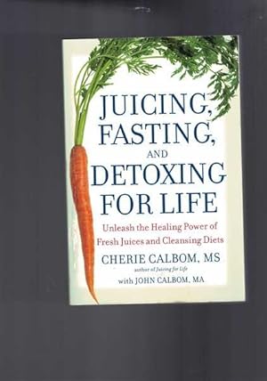 Juicing, Fasting, and Detoxing for Life: Unleash the Healing Power of Fresh Juices and Cleansing ...