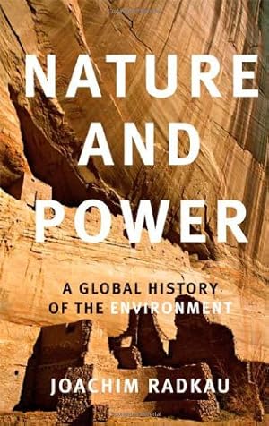 Image du vendeur pour Nature and Power: A Global History of the Environment (Publications of the German Historical Institute) by Radkau, Joachim [Hardcover ] mis en vente par booksXpress