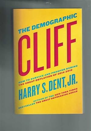 The Demographic Cliff : How to Survive and Prosper During The Great Deflation of 2014-2019