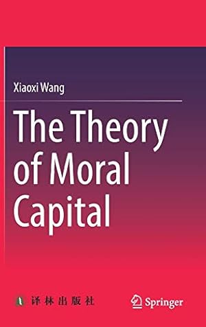 Seller image for The Theory of Moral Capital by Wang, Xiaoxi [Hardcover ] for sale by booksXpress