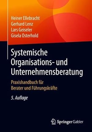 Seller image for Systemische Organisations- und Unternehmensberatung: Praxishandbuch für Berater und Führungskräfte (German Edition) by Ellebracht, Heiner, Lenz, Gerhard, Geiseler, Lars, Osterhold, Gisela [Paperback ] for sale by booksXpress