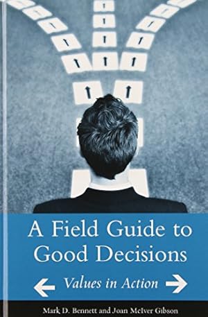 Seller image for A Field Guide to Good Decisions: Values in Action by Bennett, Mark D., Gibson, Joan M. [Hardcover ] for sale by booksXpress