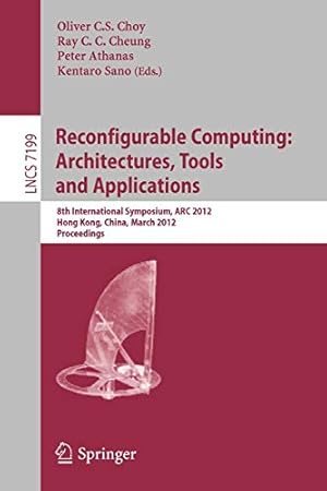 Seller image for Reconfigurable Computing: Architectures, Tools and Applications: 8th International Symposium, ARC 2012, Hongkong, China, March 19-23, 2012, Proceedings (Lecture Notes in Computer Science) [Paperback ] for sale by booksXpress
