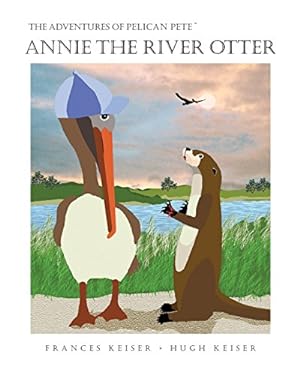 Seller image for Annie the River Otter (The Adventures of Pelican Pete) by Keiser, Frances R. [Paperback ] for sale by booksXpress
