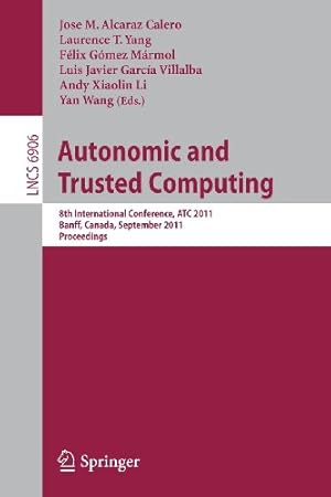 Imagen del vendedor de Autonomic and Trusted Computing: 8th International Conference, ATC 2011, Banff, Canada, September 2-4, 2011, Proceedings (Lecture Notes in Computer Science) [Paperback ] a la venta por booksXpress