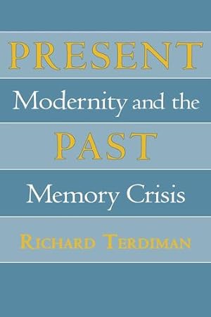 Imagen del vendedor de Present Past: Modernity and the Memory Crisis by Terdiman, Richard [Hardcover ] a la venta por booksXpress