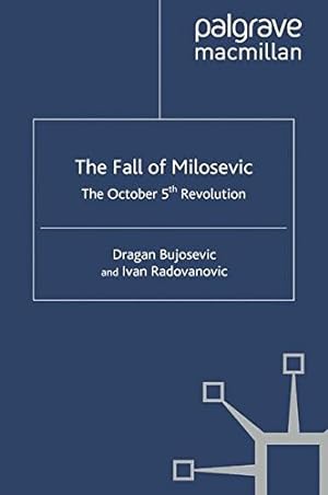 Imagen del vendedor de The Fall of Milosevic: The October 5th Revolution by Bujosevic, D., Radovanovic, I. [Paperback ] a la venta por booksXpress