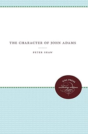 Seller image for The Character of John Adams (Published by the Omohundro Institute of Early American History and Culture and the University of North Carolina Press) by Shaw, Peter [Paperback ] for sale by booksXpress